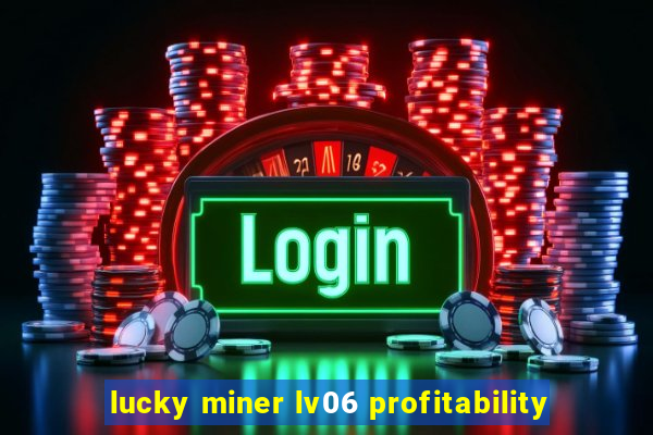 lucky miner lv06 profitability